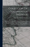 Coleccin De Documentos Inditos: Relativos Al Descubrimiento, Conquista Y Organizacin De Las Antiguas Posesiones Espaolas De Amrica Y Oceana, Sacados De Los Archivos Del Reino, Y Muy Especialmente Del De Indias. Competentemente Autorizada