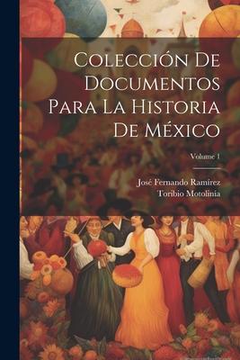 Coleccin De Documentos Para La Historia De Mxico; Volume 1 - Ramrez, Jos Fernando, and Motolina, Toribio