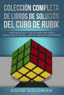 Colecci?n Completa de Libros de Soluci?n Del Cubo de Rubik: C?mo Resolver el Cubo de Rubik para Nios + Resoluci?n Rpida Del Cubo de Rubik para Principiantes