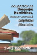 Colecci?n de Bosquejos Homil?ticos, Disertaciones & Composiciones Musicales