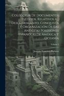 Colecci?n De Documentos In?ditos, Relativos Al Descubrimiento, Conquista Y Organizaci?n De Las Antiguas Posesiones Espaolas De Am?rica Y Ocean?a; Volume 5