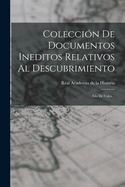 Coleccion de Documentos Ineditos Relativos Al Descubrimiento: Isla de Cuba...