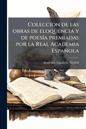 Coleccion de las obras de eloq1/4encia y de poes-a premiadas por la Real Academia Espaola
