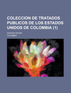 Coleccion De Tratados Publicos De Los Estados Unidos De Colombia: Edicion Oficial; Volume 1