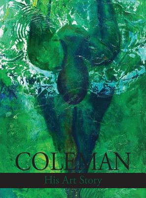 Coleman: His Art Story - Coleman, Calvin, and Whitehead, Karsonya Wise