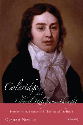 Coleridge and Liberal Religious Thought: Romanticism, Science and Theological Tradition - Neville, Graham