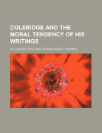 Coleridge and the Moral Tendency of His Writings - Mitchell, William, Sir