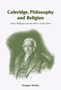 Coleridge, Philosophy and Religion: AIDS to Reflection and the Mirror of the Spirit