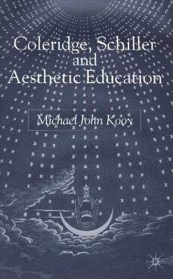 Coleridge, Schiller and Aesthetic Education - Kooy, M