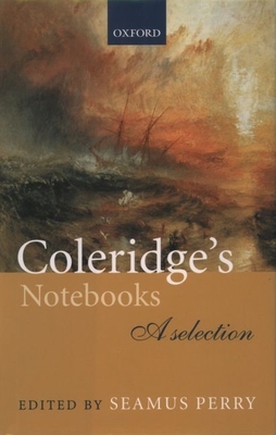 Coleridge's Notebooks: A Selection - Perry, Seamus (Editor)