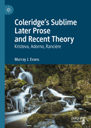 Coleridge's Sublime Later Prose and Recent Theory: Kristeva, Adorno, Ranciere