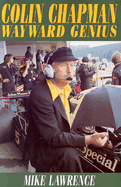 Colin Chapman: Wayward Genius