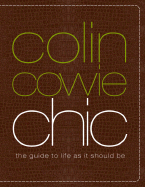 Colin Cowie Chic: The Guide to Life as It Should Be