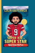 Colin Kaepernick: Super Kid to Super Star