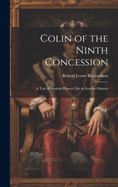 Colin of the Ninth Concession; a Tale of Scottish Pioneer Life in Eastern Ontario