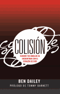 Colision: Cuando Tus Anhelos Se Encuentran Con el Corazon de Dios - Dailey, Ben, Mr.