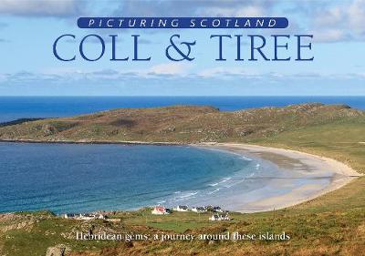 Coll & Tiree: Picturing Scotland: Hebridean gems: a journey around these islands - Nutt, Colin, and Nutt, Eithne