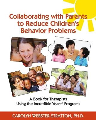 Collaborating with Parents to Reduce Childrens Behavior Problems: A book for Therapists Using the Incredible Years Programs - Webster-Stratton, Carolyn