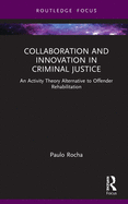 Collaboration and Innovation in Criminal Justice: An Activity Theory Alternative to Offender Rehabilitation