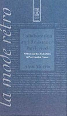 Collaboration and Resistance Reviewed: Writers and 'la Mode Rtro' in Post-Gaullist France - Morris, Alan