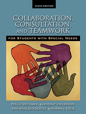 Collaboration, Consultation and Teamwork for Students with Special Needs - Dettmer, Peggy, and Thurston, Linda P, and Knackendoffel, Ann