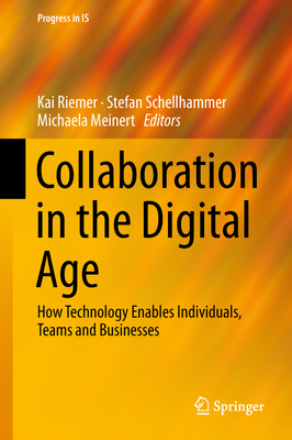 Collaboration in the Digital Age: How Technology Enables Individuals, Teams and Businesses - Riemer, Kai (Editor), and Schellhammer, Stefan (Editor), and Meinert, Michaela (Editor)