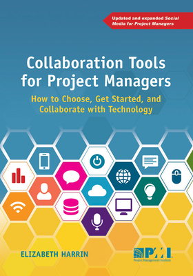 Collaboration Tools for Project Managers: How to Choose, Get Started and Collaborate with Technology - Harrin, Elizabeth