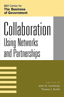 Collaboration: Using Networks and Partnerships - Kamensky, John M (Editor), and Burlin, Thomas J (Editor), and Abramson, Mark A (Contributions by)