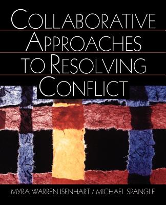 Collaborative Approaches to Resolving Conflict - Isenhart, Myra Warren, and Spangle, Michael L