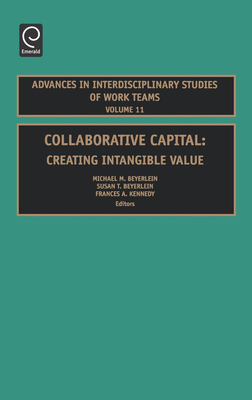 Collaborative Capital: Creating Intangible Value - Beyerlein, Michael M, Ph.D. (Editor), and Beyerlein, Susan T (Editor), and Kennedy, Frances H (Editor)