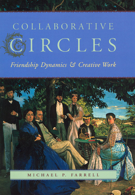 Collaborative Circles: Friendship Dynamics and Creative Work - Farrell, Michael P