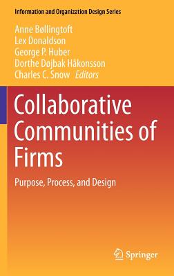 Collaborative Communities of Firms: Purpose, Process, and Design - Bllingtoft, Anne (Editor), and Donaldson, Lex, Professor (Editor), and Huber, George P (Editor)