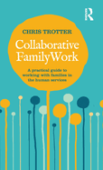 Collaborative Family Work: A Practical Guide to Working with Families in the Human Services