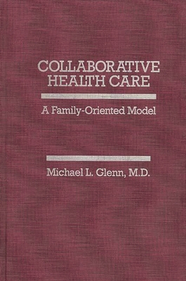 Collaborative Health Care: A Family-Oriented Model - Glenn, Michael L