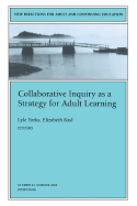 Collaborative Inquiry as a Strategy for Adult Learning: New Directions for Adult and Continuing Education, Number 94