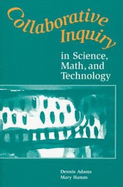 Collaborative Inquiry in Science, Math, and Technology - Adams, Dennis, and Hamm, Mary
