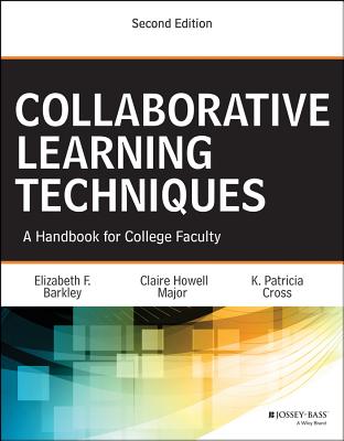Collaborative Learning Techniques: A Handbook for College Faculty - Barkley, Elizabeth F, and Major, Claire H, and Cross, K Patricia