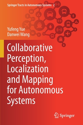 Collaborative Perception, Localization and Mapping for Autonomous Systems - Yue, Yufeng, and Wang, Danwei