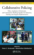 Collaborative Policing: Police, Academics, Professionals, and Communities Working Together for Education, Training, and Program Implementation