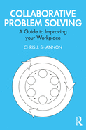 Collaborative Problem Solving: A Guide to Improving your Workplace