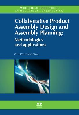 Collaborative Product Assembly Design and Assembly Planning: Methodologies and Applications - Lu, C., and Fuh, J Y H, and Wong, Y S