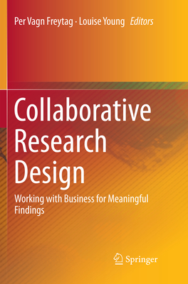 Collaborative Research Design: Working with Business for Meaningful Findings - Freytag, Per Vagn (Editor), and Young, Louise (Editor)