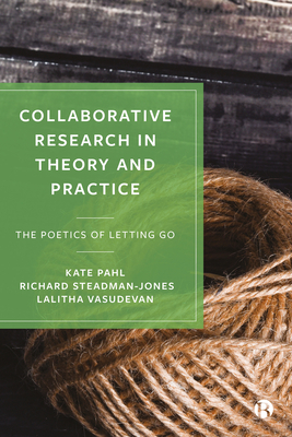 Collaborative Research in Theory and Practice: The Poetics of Letting Go - Pahl, Kate, and Steadman-Jones, Richard, and Vasudevan, Lalitha