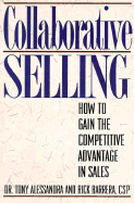 Collaborative Selling: How to Gain the Competitive Advantage in Sales - Alessandra, Tony, Ph.D., and Barrera, Rick