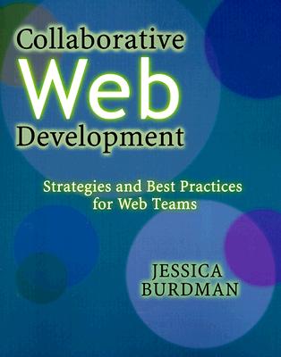 Collaborative Web Development: Strategies and Best Practices for Web Teams - Burdman, Jessica