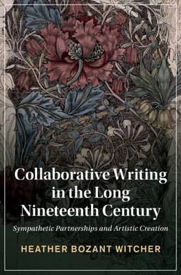 Collaborative Writing in the Long Nineteenth Century - Witcher, Heather Bozant