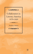 Collaborators in Literary America, 1870-1920