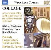 Collage: A Celebration of the 150th Anniversary of the Peabody Institute 1857-2007 - Peabody Conservatory Wind Ensemble; Harlan D. Parker (conductor)