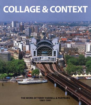 Collage and Context: The Work of Terry Farrell and Partners, 1981-1991 - Farrell, Terry