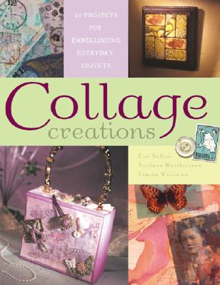Collage Creations: 20 Projects for Embellishing Everyday Objects - Matthiessen, Barbara